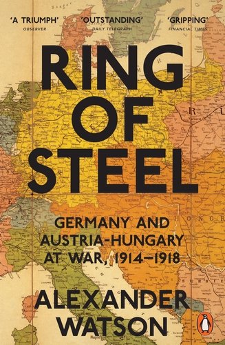 penguin classics ring of steel germany and austria hungary at war 1914 1918