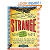The United States of Strange: 1,001 Frightening, Bizarre, Outrageous Facts About the Land of the Free and the Home of the Frog People, the Cockroach Hall of Fame, and Carhenge