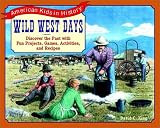 Wild West Days: Discover the Past with Fun Projects, Games, Activities, and Recipes