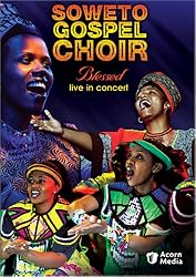 Soweto Gospel Choir - Blessed Live in Concert