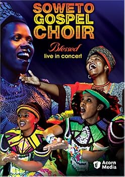 Soweto Gospel Choir - Blessed Live in Concert