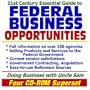 21st Century Essential Guide to Federal Business Opportunities: Doing Business with the Government, Selling Products and Services, Vendor and ... Reference Sources (Four CD-ROM Superset)