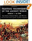 Fighting Techniques of the Ancient World (3000 B.C. to 500 A.D.): Equipment, Combat Skills, and Tactics