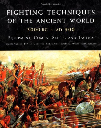 fighting techniques of the ancient world 3000 bc to 500 ad equipment combat skills and tactics
