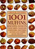 1001 Muffins, Biscuits, Doughnuts, Pancakes, Waffles, Popovers, Fritters, Scones and Other Quick Breads