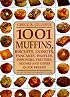1001 Muffins, Biscuits, Doughnuts, Pancakes, Waffles, Popovers, Fritters, Scones and Other Quick Breads