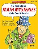 40 Fabulous Math Mysteries Kids Can't Resist (Grades 4-8)