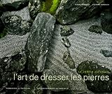 L'art de dresser les pierres : Le jardin japonais, permanence et invention, les enseigenemnts du sakutei-ki (1C�d�rom)