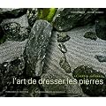L'art de dresser les pierres : Le jardin japonais, permanence et invention, les enseigenemnts du sakutei-ki (1C�d�rom)