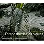 L'art de dresser les pierres : Le jardin japonais, permanence et invention, les enseigenemnts du sakutei-ki (1C�d�rom)