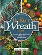 The Ultimate Wreath Book: Hundreds of Beautiful Wreaths to Make from Natural Materials