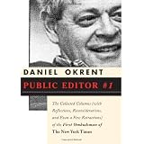 Public Editor Number One: The Collected Columns (with Reflections, Reconsiderations, and Even a Few Retractions) of the First Ombudsman of The New York Times