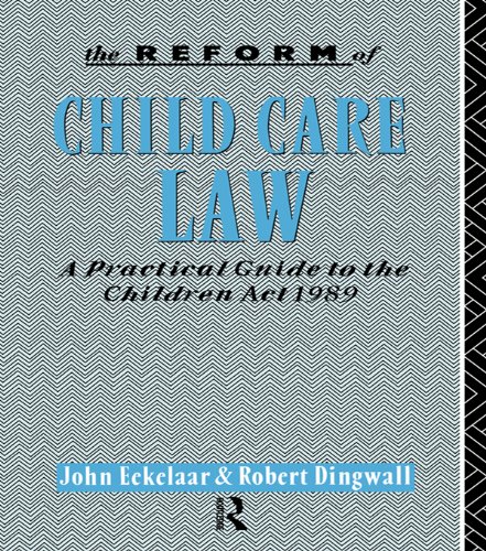 The Reform of Child Care Law: A Practical Guide to the Children Act 1989