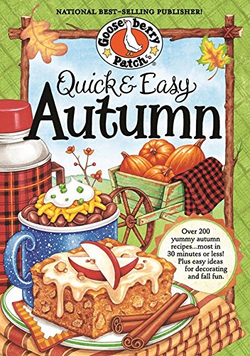Quick & Easy Autumn Recipes: More than 200 Yummy, Family-Friendly Recipes for Fall...Most in 30 Minutes or Less! (Seasonal Cookbook Collection)