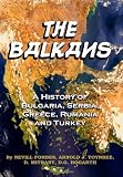 The Balkans: A History Of Bulgaria, Serbia, Greece, Rumania and Turkey: (Timeless Classic Books)