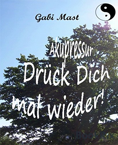 Akupressur - Drück Dich mal wieder!: Heilen mit den Fingern (German Edition)