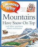 I wonder why mountains have snow on top : and other questions about mountains