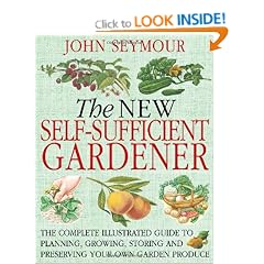 The New Self-Sufficient Gardener: The Complete Illustrated Guide to Planning, Growing, Storing and Preserving Your Own Garden Produce