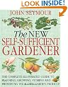 The New Self-Sufficient Gardener: The complete illustrated guide to planning, growing, storing and preserving your own garden produce