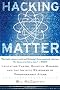 Hacking Matter: Levitating Chairs, Quantum Mirages, and the Infinite Weirdness of Programmable Atoms
