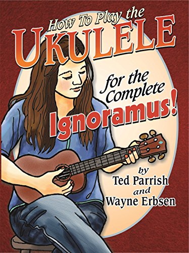 Ukulele for the Complete Ignoramus, by Ted Parrish, Wayne Erbsen