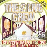 The 2 Live Crew - The Essential DJ 12  Inch And Mega Mixes [Clean]