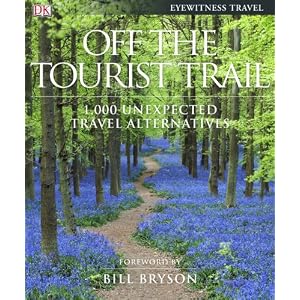 Buy Off the Tourist Trail: 1,000 Unexpected Travel Alternatives by DK Publishing and Bill Bryson