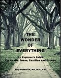 The Wonder of Everything: An Explorer's Guide for Adults, Teens, Families and Groups