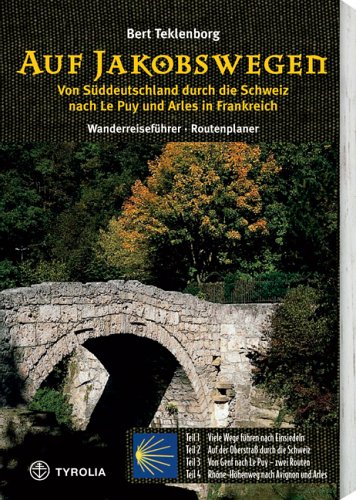Tyrolia Auf Jakobswegen: Von S&uuml;ddeutschland durch die Schweiz nach Le Puy und Arles. Wanderreisef&uuml;hrer - Routenplaner