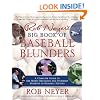 Rob Neyer's Big Book of Baseball Blunders: A Complete Guide to the Worst Decisions and Stupidest Moments in Baseball History