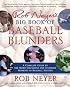 Rob Neyer's Big Book of Baseball Blunders: A Complete Guide to the Worst Decisions and Stupidest Moments in Baseball History