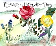Flowers for Grandpa Dan: A Gentle Story to Help Children Understand Alzheimer's Disease