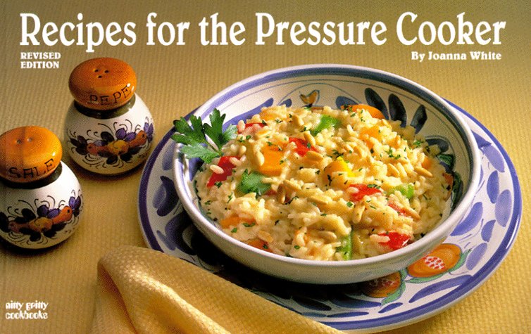 Recipes For The Pressure Cooker (Nitty Gritty Cookbooks) Joanna White