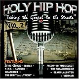 Holy Hip Hop: Taking the Gospel to the Streets, Vol. 2. Various Artists Tracks: Club Blazer - The Preachaholicz, No Greater Love - The Spiritual Lyricist, Die Daily - Sean Slaughter, World Listen - 2Godio, Why I Write - Karusso, In Da Streetz - 2Five, Which Lifestyle Is It - Vizunari, Love Concept - Rhymes Elect, Miracles - Indascreet, Poison - Double, Dis M