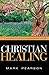 Christian Healing: A Practical & Comprehensive Guide