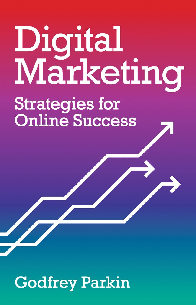 Digital Marketing: Strategies for Online Success: Godfrey Parkin ...
