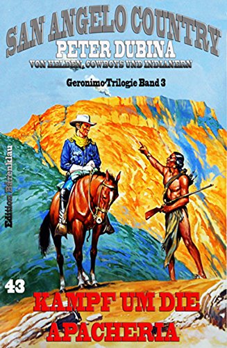 Kampf um die Apacheria Geronimo-Trilogie Band 3: Cassiopeiapress Western Serie/ Edition Bärenklau (San Angelo Country 43) (German Edition)