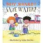 Why Should I Save Water? (Why Should I?)