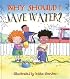 Why Should I Save Water? (Why Should I?)
