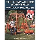The New Yankee Workshop: Outdoor Projects by Russell Morash and Norm Abram