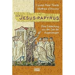 Der Jesus-Papyrus. Eine Entdeckung aus der Zeit der Augenzeugen.