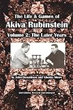 The Life & Games of Akiva Rubinstein: Volume 2: The Later Years