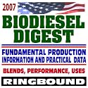 2007 Biodiesel Digest with Fundamental Production Information and Practical Data on Blends, Performance, and Use (Ringbound)