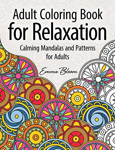 Adult Coloring Book for Relaxation: Calming Mandalas and Patterns for Adults (Adult Coloring Books), by Adult Coloring Books, Emma Bloom