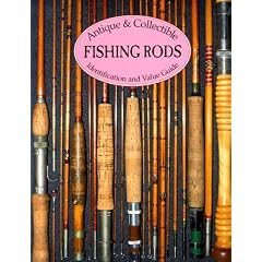 Antique & Collectible Fishing Rods: Identification & Value Guide