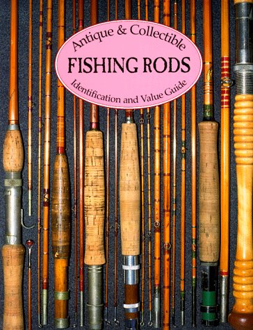 Antique & Collectible Fishing Rods: Identification & Value Guide Antique & Collectible Fishing Rods: Identification & Value Guide