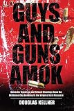 Guys and guns amok : domestic terrorism and school shootings from the Oklahoma City bombings to the Virginia Tech massacre