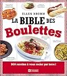 La Bible des Boulettes : 500 recettes � vous rouler par terre !