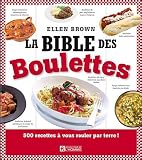 La Bible des Boulettes : 500 recettes à vous rouler par terre !