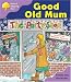 Oxford Reading Tree: Stage 1+: Patterned Stories: Good Old Mum (Oxford Reading Tree)